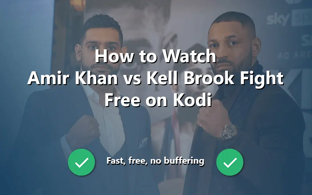 How to Watch Amir Khan vs Kell Brook Fight Free on Kodi