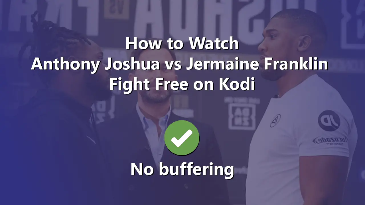 How to Watch Anthony Joshua vs Jermaine Franklin Fight Free on Kodi