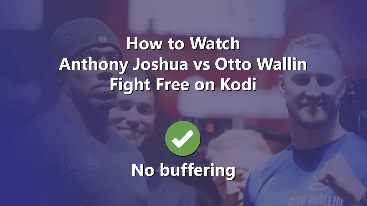 How-to-Watch-Anthony-Joshua-vs-Otto-Wallin-Fight-Free-on-Kodi